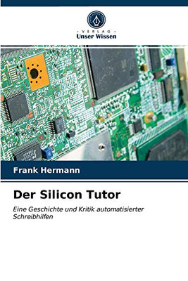 Der Silicon Tutor: Eine Geschichte und Kritik automatisierter Schreibhilfen (German Edition)