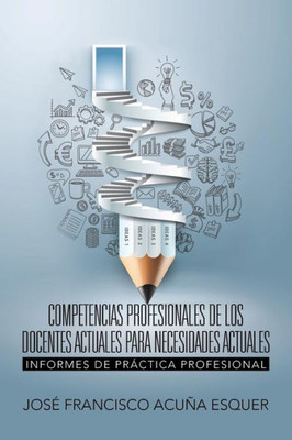 Competencias Profesionales De Los Docentes Actuales Para Necesidades Actuales: Informes De Practica Profesional (Spanish Edition)