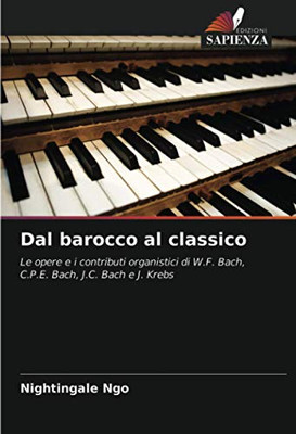 Dal barocco al classico: Le opere e i contributi organistici di W.F. Bach, C.P.E. Bach, J.C. Bach e J. Krebs (Italian Edition)