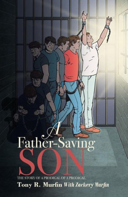 A Father-Saving Son: The Story Of A Prodigal Of A Prodigal