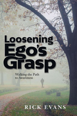 Loosening Ego'S Grasp: Walking The Path To Awareness