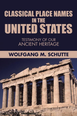 Classical Place Names In The United States: Testimony Of Our Ancient Heritage