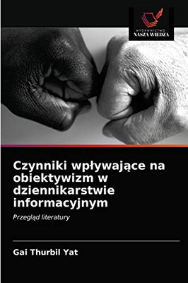 Czynniki wpływające na obiektywizm w dziennikarstwie informacyjnym: Przegląd literatury (Polish Edition)