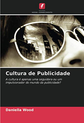 Cultura de Publicidade: A cultura é apenas uma seguidora ou um impulsionador do mundo da publicidade? (Portuguese Edition)