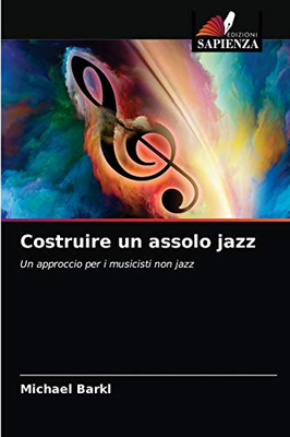 Costruire un assolo jazz: Un approccio per i musicisti non jazz (Italian Edition)