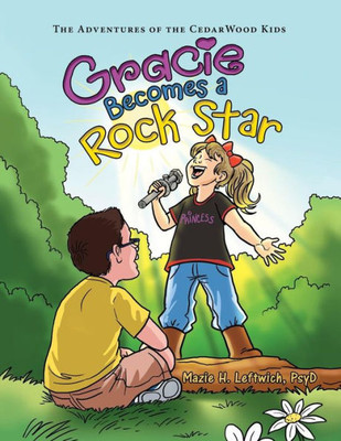 Gracie Becomes A Rock Star: The Adventures Of The Cedarwood Kids