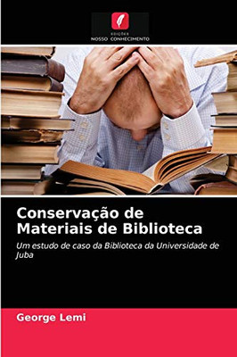 Conservação de Materiais de Biblioteca: Um estudo de caso da Biblioteca da Universidade de Juba (Portuguese Edition)