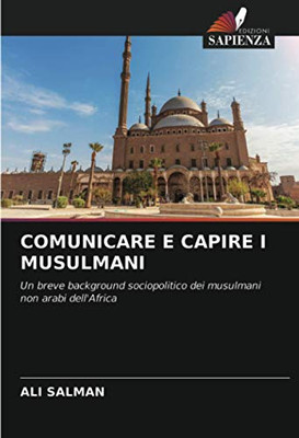 COMUNICARE E CAPIRE I MUSULMANI: Un breve background sociopolitico dei musulmani non arabi dell'Africa (Italian Edition)