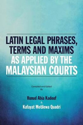 Latin Legal Phrases, Terms And Maxims As Applied By The Malaysian Courts