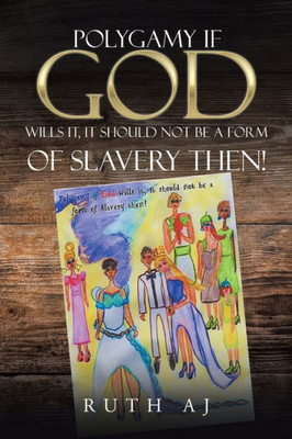 Polygamy If God Wills It, It Should Not Be A Form Of Slavery Then!