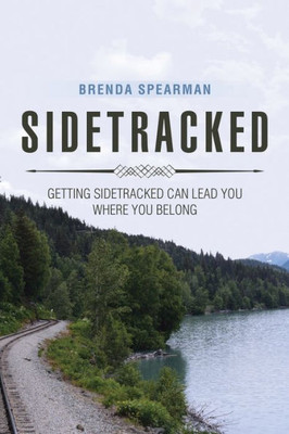 Sidetracked: Getting Sidetracked Can Lead You To Where You Belong