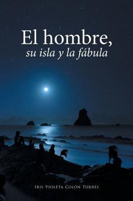 El Hombre, Su Isla Y La Fabula (Spanish Edition)
