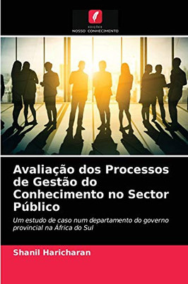 Avaliação dos Processos de Gestão do Conhecimento no Sector Público (Portuguese Edition)