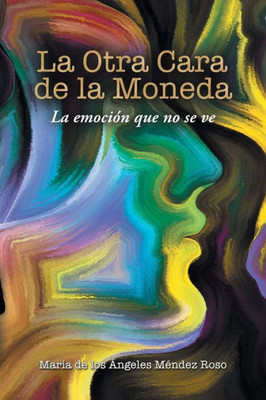 La Otra Cara De La Moneda: La Emocion Que No Se Ve (Spanish Edition)