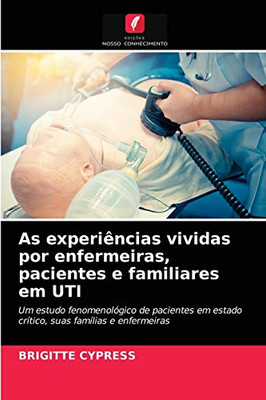As experiências vividas por enfermeiras, pacientes e familiares em UTI (Portuguese Edition)