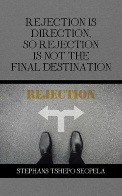 Rejection Is Direction, So Rejection Is Not The Final Destination