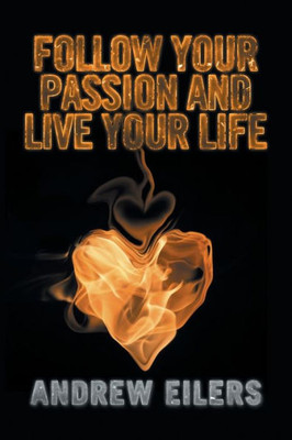 Follow Your Passion And Live Your Life