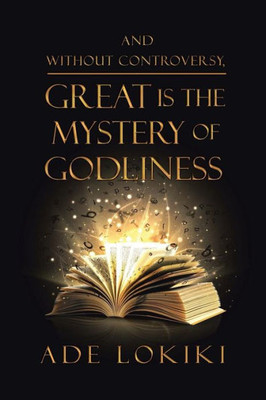 And Without Controversy, Great Is The Mystery Of Godliness