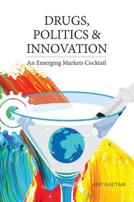 Drugs, Politics, And Innovation: An Emerging Markets Cocktail