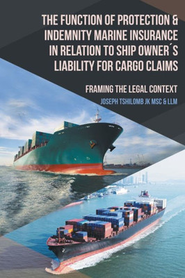 The Function Of Protection & Indemnity Marine Insurance In Relation To Ship Owner´S Liability For Cargo Claims: Framing The Legal Context