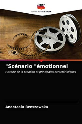 "Scénario "émotionnel: Histoire de la création et principales caractéristiques (French Edition)