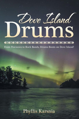 Dove Island Drums: From Powwows To Rock Bands, Drums Boom On Dove Island!