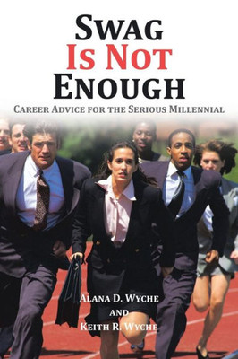 Swag Is Not Enough: Career Advice For The Serious Millennial