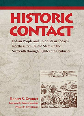 Historic Contact: Indian People and Colonists in Today's Northeastern United States in the Sixteenth through Eighteenth Centuries (Contributions to Public Archeology)