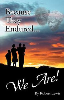 Because They Endured . . . We Are!