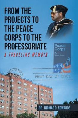 From The Projects To The Peace Corps To The Professoriate: A Traveling Memoir