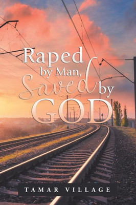 Raped By Man, Saved By God