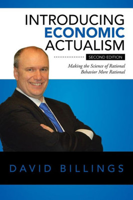Introducing Economic Actualism: Making The Science Of Rational Behavior More Rational