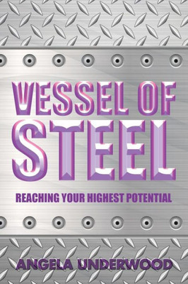 Vessel Of Steel: Reaching Your Highest Potential