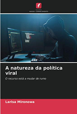 A natureza da política viral: O recurso está a mudar de rumo (Portuguese Edition)