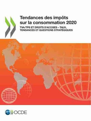 Tendances des impôts sur la consommation 2020 TVA/TPS et droits d'accises – taux, tendances et questions stratégiques (French Edition)