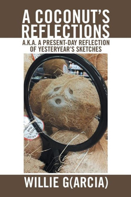 A Coconut's Reflections: A.K.A. A Present-Day Reflection Of Yesteryear's Sketches