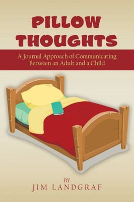 Pillow Thoughts: A Journal Approach Of Communicating Between An Adult And A Child