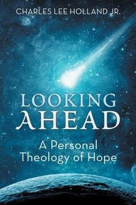 Looking Ahead: A Personal Theology Of Hope