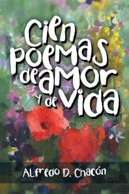 Cien Poemas De Amor Y De Vida (Spanish Edition)