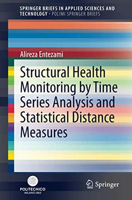 Structural Health Monitoring by Time Series Analysis and Statistical Distance Measures (SpringerBriefs in Applied Sciences and Technology)