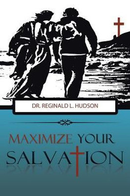 Maximize Your Salvation