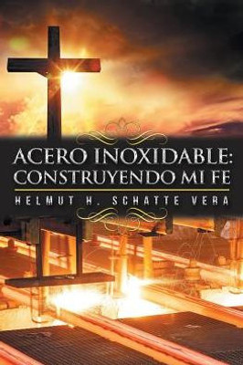 Acero Inoxidable: Construyendo Mi Fe (Spanish Edition)