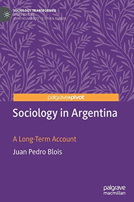 Sociology in Argentina: A Long-Term Account (Sociology Transformed)
