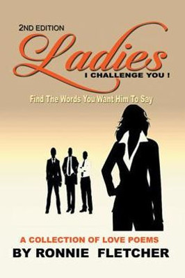 Ladies, I Challenge You!: Find The Words You Want Him To Say
