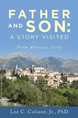 Father And Son: A Story Visited: From Abruzzo, Italy