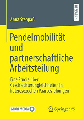 Pendelmobilität und partnerschaftliche Arbeitsteilung: Eine Studie über Geschlechterungleichheiten in heterosexuellen Paarbeziehungen (German Edition)