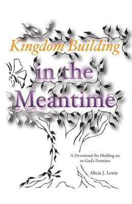 Kingdom Building In The Meantime: A Devotional For Holding On To God'S Promises