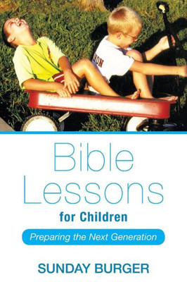 Bible Lessons For Children: Preparing The Next Generation