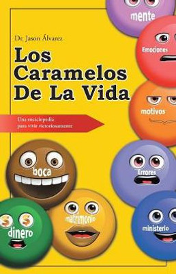 Los Caramelos De La Vida: Una Enciclopedia Para Vivir Victoriosamente (Spanish Edition)