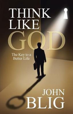 Think Like God: The Key To A Better Life